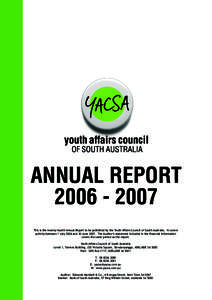 ANNUAL REPORT[removed]This is the twenty-fourth Annual Report to be published by the Youth Affairs Council of South Australia. It covers activity between 1 July 2006 and 30 June[removed]The Auditor’s statement includ