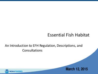 Essential Fish Habitat An Introduction to EFH Regulation, Descriptions, Science, Fisheries, and Consultations