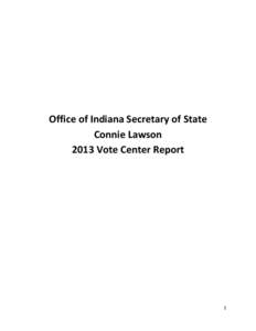 Office of Indiana Secretary of State Connie Lawson 2013 Vote Center Report 1