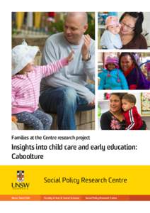 Families at the Centre research project  Insights into child care and early education: Caboolture Social Policy Research Centre Never Stand Still