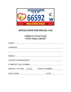 APPLICATION FOR SPECIAL TAG Children’s Trust Fund “STOP CHILD ABUSE” NAME: ADDRESS: