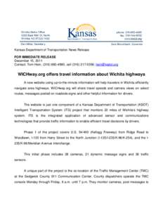 Kansas Department of Transportation News Release FOR IMMEDIATE RELEASE December 15, 2011 Contact: Tom Hein, ([removed], cell[removed]; [removed]  WICHway.org offers travel information about Wichita highway