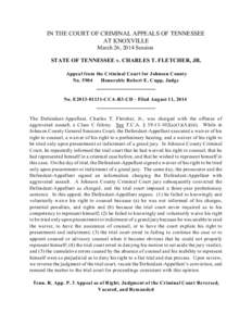 IN THE COURT OF CRIMINAL APPEALS OF TENNESSEE AT KNOXVILLE March 26, 2014 Session STATE OF TENNESSEE v. CHARLES T. FLETCHER, JR. Appeal from the Criminal Court for Johnson County No. 5904