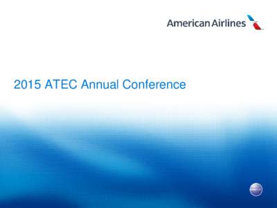 2015 ATEC Annual Conference  American Airlines Tulsa Maintenance & Engineering Base • Over 65 years in Tulsa, OK • Technical Operations