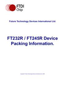 Future Technology Devices International Ltd.  FT232R / FT245R Device Packing Information.  Copyright © Future Technology Devices International Ltd. 2005