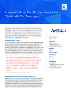 Adelman Delivers the Ultimate Value to their Clients with TMC Messaging Adelman Travel ensures client safety and security by utilizing a best in class risk management solution. With the ability to proactively communicate