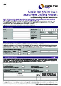 Stocks and Shares ISA & Investment Dealing Account Income and Regular Cash Withdrawals Please use this form if you wish to withdraw income from some or all of your investments or set up regular cash