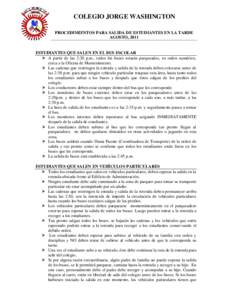 COLEGIO JORGE WASHINGTON PROCEDIMIENTOS PARA SALIDA DE ESTUDIANTES EN LA TARDE AGOSTO, 2011 ESTUDIANTES QUE SALEN EN EL BUS ESCOLAR  A partir de las 2:20 p.m., todos los buses estarán parqueados, en orden numérico,