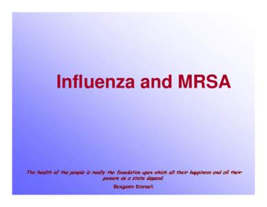 Influenza and MRSA  Influenza In the 2007 – 2008 influenza season, the CDC received reports of 83 children (younger than 18) in 33 states