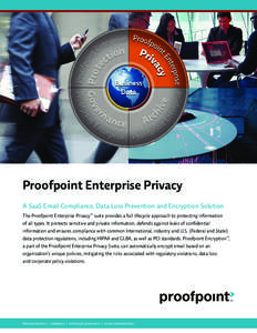 Proofpoint Enterprise Privacy A SaaS Email Compliance, Data Loss Prevention and Encryption Solution The Proofpoint Enterprise Privacy™ suite provides a full lifecycle approach to protecting information of all types. It