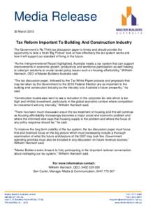 Media Release 30 March 2015 Tax Reform Important To Building And Construction Industry The Government’s Re:Think tax discussion paper is timely and should provide the opportunity to take a fresh ‘Big Picture’ look 