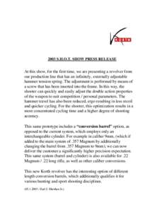 2003 S.H.O.T. SHOW PRESS RELEASE  At this show, for the first time, we are presenting a revolver from our production line that has an infinitely, externally adjustable hammer tension spring. The adjustment is performed b