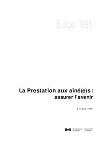 Budget[removed]La Prestation aux aîné(e)s : assurer l’avenir le 6 mars 1996