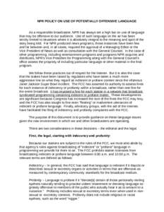 NPR POLICY ON USE OF POTENTIALLY OFFENSIVE LANGUAGE As a responsible broadcaster, NPR has always set a high bar on use of language that may be offensive to our audience. Use of such language on the air has been strictly 