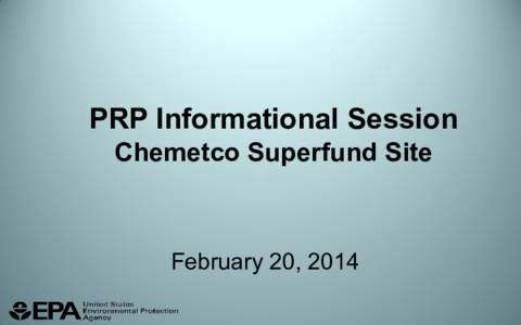 PRP Informational Session - Chemetco Superfund Site - Feb. 20, 2014