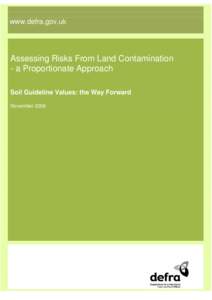 www.defra.gov.uk  Assessing Risks From Land Contamination - a Proportionate Approach Soil Guideline Values: the Way Forward November 2006