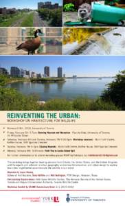 REINVENTING THE URBAN: WORKSHOP ON HABITECTURE FOR WILDLIFE February 5-8th, 2016, University of Toronto Friday, February 5th 5-7pm: Opening Keynote and Reception - Faculty Club, University of Toronto, 41 Willcocks Street