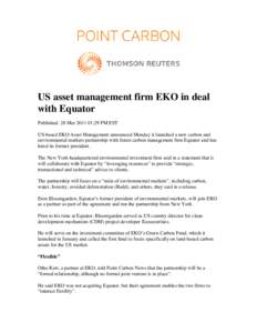 US asset management firm EKO in deal with Equator Published: 28 Mar[removed]:29 PM EST US-based EKO Asset Management announced Monday it launched a new carbon and environmental markets partnership with forest carbon manag