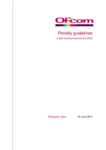 Penalty guidelines s.392 Communications Act 2003 Publication date:  13 June 2011