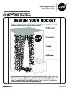 National Aeronautics and Space Administration DESIGN YOUR ROCKET Design and color a picture of your rocket from the “PAD” Libs activity in the white area on the mobile launch platform inside the Vehicle Assembly Buil