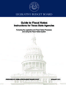LEGISLATIVE BUDGET BOARD  Guide to Fiscal Notes Instructions for Texas State Agencies Following the Legislative and Fiscal Notes Processes and Using the Fiscal Notes System