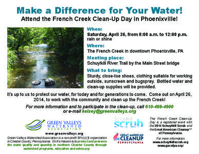 Make a Difference for Your Water! Attend the French Creek Clean-Up Day in Phoenixville! When: Saturday, April 26, from 8:00 a.m. to 12:00 p.m. rain or shine