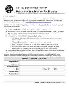 OREGON LIQUOR CONTROL COMMISSION  Marijuana Wholesaler Application What is this form? This document combines the necessary forms and information that are required as part of your OLCC wholesaler license application. Foll