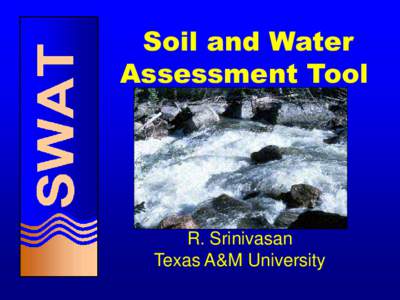 Soil and Water Assessment Tool R. Srinivasan Texas A&M University