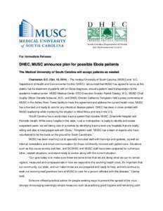 For Immediate Release  DHEC, MUSC announce plan for possible Ebola patients The Medical University of South Carolina will accept patients as needed Charleston, S.C. (Oct. 16, 2014) – The medical University of South Car