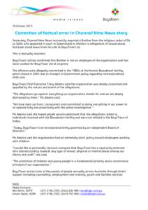 18 October[removed]Correction of factual error in Channel Nine News story Yesterday, Channel Nine News incorrectly reported a Brother from the religious order of De La Salle, who appeared in court in Queensland in relation