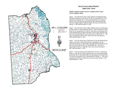 Kent Conservation District Supervisor Areas Eligible candidates shall be farmers residing in Kent County. Area descriptions follow: Area 1 From the New Castle County, Delaware and Maryland lines extending southward to St