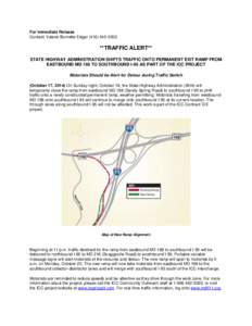 For Immediate Release Contact: Valerie Burnette Edgar[removed] **TRAFFIC ALERT** STATE HIGHWAY ADMINISTRATION SHIFTS TRAFFIC ONTO PERMANENT EXIT RAMP FROM EASTBOUND MD 198 TO SOUTHBOUND I-95 AS PART OF THE ICC PROJ