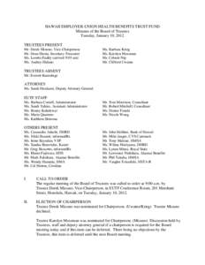 HAWAII EMPLOYER-UNION HEALTH BENEFITS TRUST FUND Minutes of the Board of Trustees Tuesday, January 10, 2012 TRUSTEES PRESENT Mr. Derek Mizuno, Vice-Chairperson Mr. Dean Hirata, Secretary-Treasurer