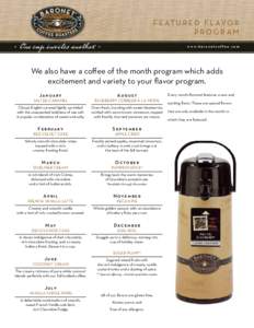 F E AT U R E D F L AV O R PROGRAM w w w. b a r o n e t c o f f e e . c o m We also have a coffee of the month program which adds excitement and variety to your flavor program.