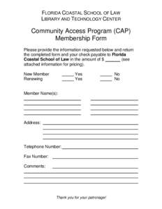 FLORIDA COASTAL SCHOOL OF LAW LIBRARY AND TECHNOLOGY CENTER Community Access Program (CAP) Membership Form Please provide the information requested below and return