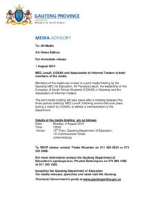 To: All Media Att: News Editors For immediate release 1 August 2014 MEC Lesufi, COSAS and Association of Informal Traders to brief members of the media