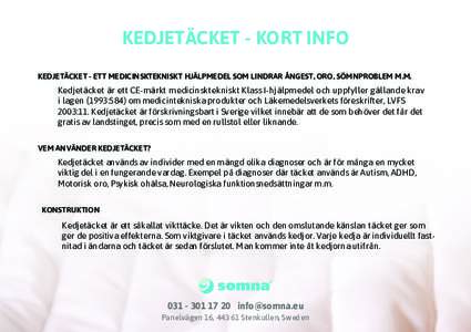 KEDJETÄCKET - KORT INFO KEDJETÄCKET - ETT MEDICINSKTEKNISKT HJÄLPMEDEL SOM LINDRAR ÅNGEST, ORO, SÖMNPROBLEM M.M. Kedjetäcket är ett CE-märkt medicinsktekniskt Klass I-hjälpmedel och uppfyller gällande krav i la