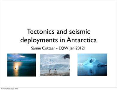 Tectonics and seismic deployments in Antarctica Sanne Cottaar - EQW Jan[removed]Thursday, February 2, 2012