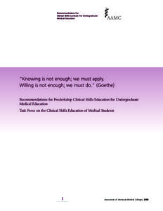 Recommendations For Clinical Skills Curricula For Undergraduate Medical Education “Knowing is not enough; we must apply. Willing is not enough; we must do.” (Goethe)