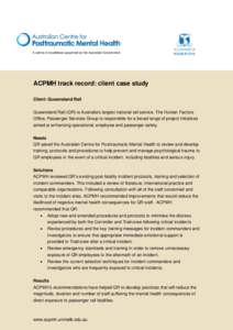 A centre of excellence supported by the Australian Government  ACPMH track record: client case study Client: Queensland Rail Queensland Rail (QR) is Australia’s largest national rail service. The Human Factors Office, 