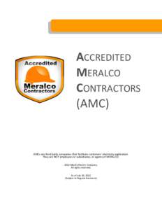 ACCREDITED MERALCO CONTRACTORS (AMC)  AMCs are third party companies that facilitate customers’ electricity application.