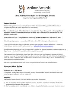 2015 Submission Rules for Unhanged Arthur Award for Best Unpublished First Novel Introduction The first Unhanged Arthur was awarded by the Crime Writers of Canada in 2007 as part of the CWC mandate to recognize and promo
