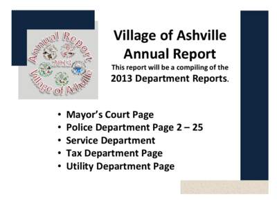 Village of Ashville Annual Report This report will be a compiling of the 2013 Department Reports. •