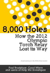 8000 Holes: How the 2012 Olympic Torch Relay Lost its Way All proceeds go to the Brittle Bone Society ©2012 Carol Miers and Paul Bradshaw