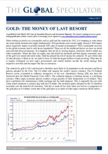 1 March 2011  www.globalspeculator.com.au  GOLD: THE MONEY OF LAST RESORT  As published in the March 2011 issue of Australian Resource and Investment Magazine. For anyone wanting access to a gre