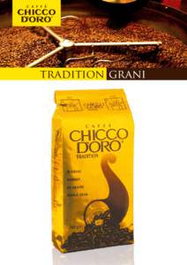 tradition grani  tradition grani La tradizione di Chicco D’Oro si esprime al meglio in questa miscela di caffè di qualità superiore, dedicata in special modo ai veri intenditori. L’aroma delicato ed il gradevole r