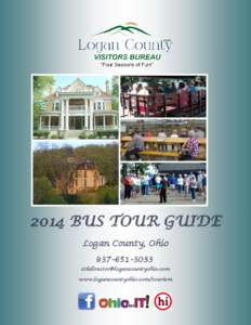 2014 BUS TOUR GUIDE Logan County, Ohio[removed]removed] www.logancountyohio.com/tourism