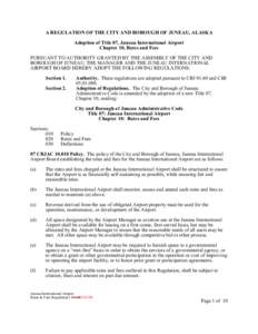 A REGULATION OF THE CITY AND BOROUGH OF JUNEAU, ALASKA Adoption of Title 07, Juneau International Airport Chapter 10, Rates and Fees PURSUANT TO AUTHORITY GRANTED BY THE ASSEMBLY OF THE CITY AND BOROUGH OF JUNEAU, THE MA