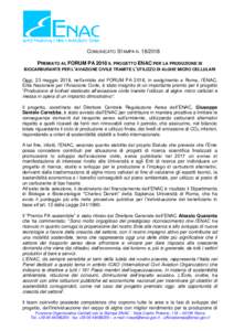 COMUNICATO STAMPA NPREMIATO AL FORUM PA 2018 IL PROGETTO ENAC PER LA PRODUZIONE DI BIOCARBURANTE PER L’AVIAZIONE CIVILE TRAMITE L’UTILIZZO DI ALGHE MICRO CELLULARI Oggi, 23 maggio 2018, nell’ambito del FO