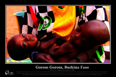 Gorom Gorom, Burkina Faso Photo by Helen Blakesley/CRS When 13-month-old twin sisters Awa and Adama Mamoudou were brought to the health center in Gorom Gorom, northern Burkina Faso, they weighed just four-and-a-half poun